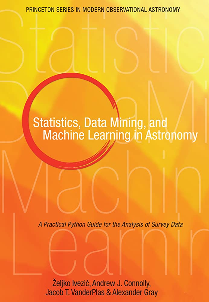  Statistics, Data Mining and Machine Learning in Astronomy by Zeljko Ivezic 